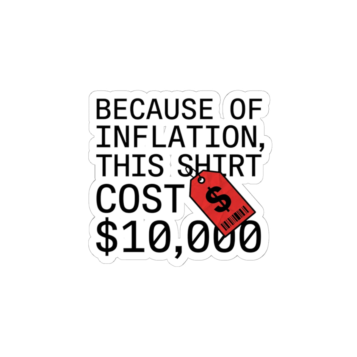 Because of Inflation This Shirt Cost 10,000 Sticker | ironic, meme, flex